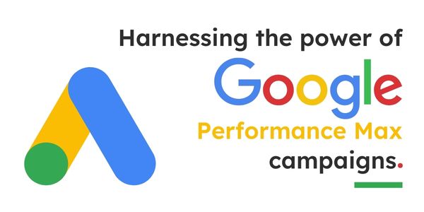 Harnessing the power of Google Performance Max