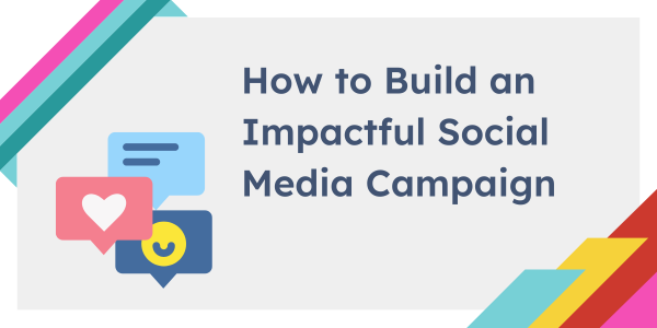 How to Build an Impactful Social Media Campaign