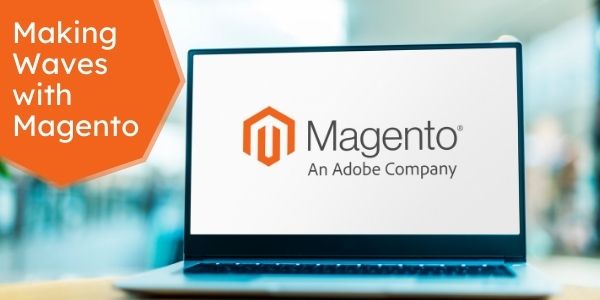 Making Waves in Magento: Web Design Trends 2022