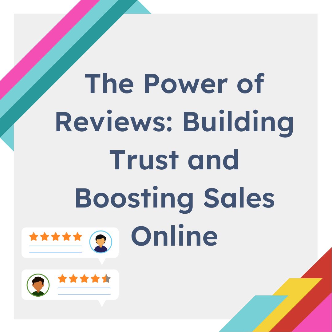 The Power of Reviews: Building Trust and Boosting Sales Online